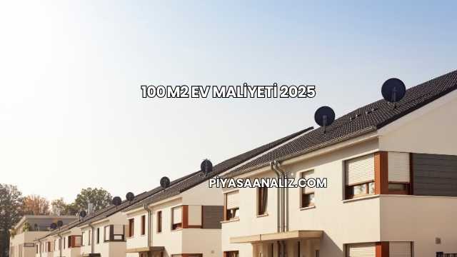 100 m2 Ev Maliyeti 2025